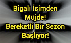 Bigalı İsimden Müjde: Bereketli Bir Sezon Başlıyor!