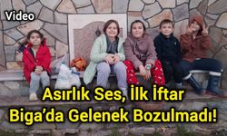 Asırlık Ses, İlk İftar: Biga’da Gelenek Bozulmadı!