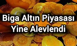 Biga Altın Piyasası Yine Alevlendi