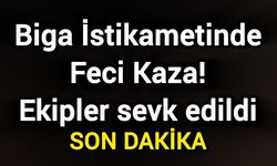 Biga İstikametinde Feci Kaza! Ekipler sevk edildi