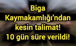 Biga Kaymakamlığı’ndan kesin talimat: 10 gün süre verildi!