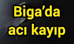 Biga’da acı kayıp
