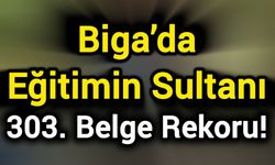 Biga’da Eğitimin Sultanı: 303. Belge Rekoru!