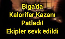 Biga'da Kalorifer Kazanı Patladı! Ekipler sevk edildi