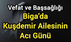 Biga’da Kuşdemir Ailesinin Acı Günü