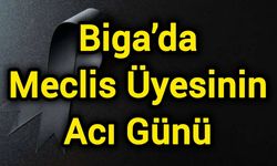 Biga’da Meclis Üyesinin Acı Günü