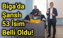 Biga’da Şanslı 53 İsim Belli Oldu!