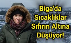 Biga’da Sıcaklıklar Sıfırın Altına Düşüyor!