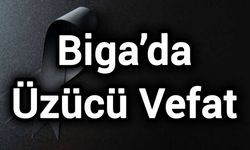 Biga’da Üzücü Vefat