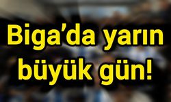 Biga’da yarın büyük gün!