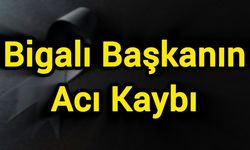 Bigalı Başkanın Acı Kaybı