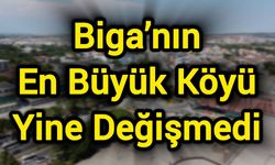 Biga’nın En Büyük Köyü Yine Değişmedi
