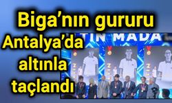 Biga’nın gururu Antalya’da altınla taçlandı