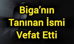 Biga’nın Tanınan İsmi Vefat Etti