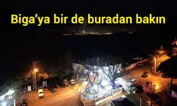 Biga’ya bir de buradan bakın
