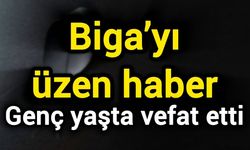 Biga’yı üzen haber: Genç yaşta vefat etti