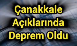 Çanakkale Açıklarında Deprem Oldu