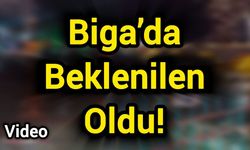 Çanakkale Biga’da Beklenilen Oldu!