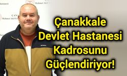 Çanakkale Devlet Hastanesi Kadrosunu Güçlendiriyor!