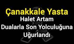 Çanakkale Yasta: Halet Artam, Dualarla Son Yolculuğuna Uğurlandı