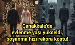 Çanakkale’de evlenme yaşı yükseldi, boşanma hızı rekora koştu!