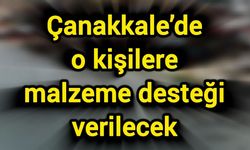 Çanakkale’de o kişilere malzeme desteği verilecek