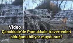 Çanakkale’de Pamukkale travertenleri olduğunu biliyor muydunuz?