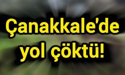 Çanakkale'de yol çöktü!
