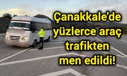 Çanakkale'de yüzlerce araç trafikten men edildi!