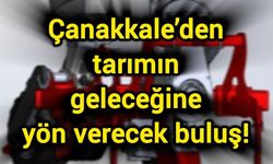 Çanakkale’den tarımın geleceğine yön verecek buluş!