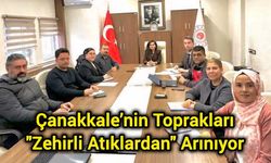 Çanakkale’nin Toprakları "Zehirli Atıklardan" Arınıyor