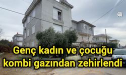 Genç kadın ve çocuğu kombi gazından zehirlendi