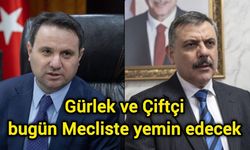 Gürlek ve Çiftçi bugün Mecliste yemin edecek