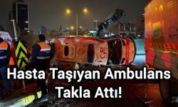 Hasta Taşıyan Ambulans Takla Attı!