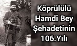 Köprülülü Hamdi Bey Şehadetinin 106.Yılı