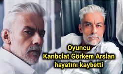 Oyuncu Kanbolat Görkem Arslan hayatını kaybetti