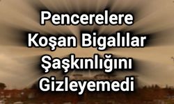 Pencerelere Koşan Bigalılar Şaşkınlığını Gizleyemedi