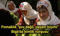 Pomaklık “şov değil, yaşam biçimi”: Biga’da kimlik vurgusu