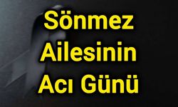 Sönmez Ailesinin Acı Günü