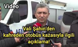 Vali Şahin’den kahreden otobüs kazasıyla ilgili açıklama!