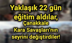 Yaklaşık 22 gün eğitim aldılar, Çanakkale Kara Savaşları’nın seyrini değiştirdiler!