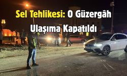 Sel Tehlikesi: O Güzergâh Ulaşıma Kapatıldı