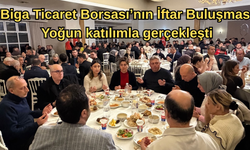Biga Ticaret Borsası’nın 4. İftar Buluşması yoğun katılımla gerçekleşti
