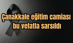 Çanakkale eğitim camiası bu vefatla sarsıldı