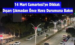 14 Mart Cumartesi’ye Dikkat: Dışarı Çıkmadan Önce Hava Durumuna Bakın