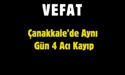 Çanakkale’de Aynı Gün 4 Acı Kayıp