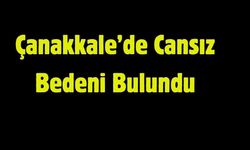 Çanakkale'de Şok Olay: Evinde Cansız Bedeni Bulundu