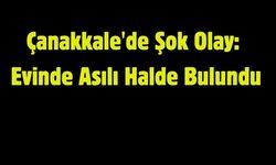Çanakkale'de Şok Olay: Evinde Asılı Halde Bulundu