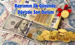 Bayramın İlk Gününde Dövizde Son Durum