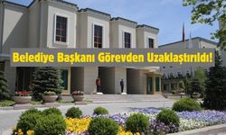 Belediye Başkanı Görevden Uzaklaştırıldı!